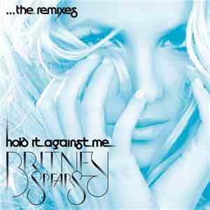 Britney Spears - Hold It Against Me (The Remixes)