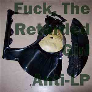 Fuck, The Retarded Girl - Anti-LP