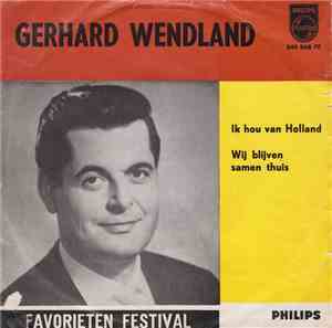 Gerhard Wendland - Ik Hou Van Holland / Wij Blijven Samen Thuis (Heut' Blei ...