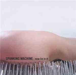 Spanking Machine - Now Lie In It