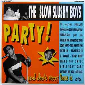 The Slow Slushy Boys - Party! And Don't Worry 'bout It