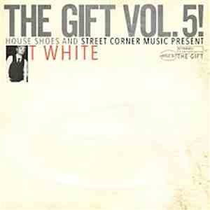 T-White - House Shoes & Street Corner Music Present: The Gift Vol. 5!