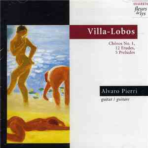 Villa-Lobos, Alvaro Pierri - Chôros No. 1, 12 Etudes, 5 Preludes