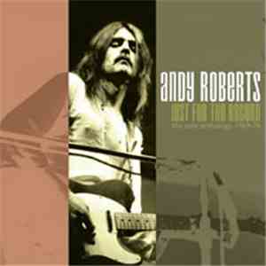 Andy Roberts  - Just For The Record - The Solo Anthology 1969-76