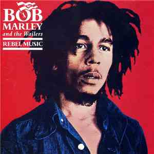 Bob Marley And The Wailers - Rebel Music