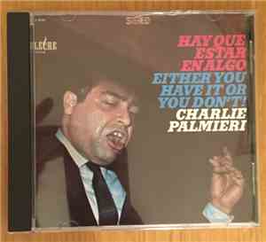 Charlie Palmieri - Hay Que Estar En Algo / Either You Have It Or You Don't!