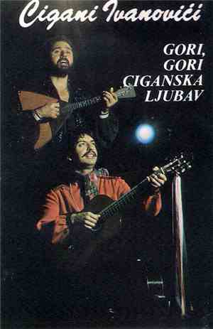 Cigani Ivanovići - Gori, Gori Ciganska Ljubav