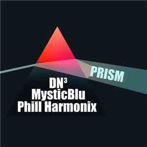 DN3, MysticBlu, Phill Harmonix - Prism
