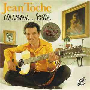 Jean Toche - Oh! Mère... Celle.