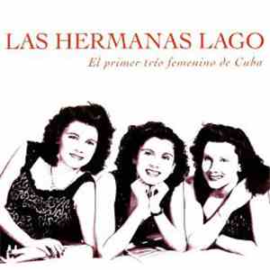 Las Hermanas Lago - El Primer Trío Femenino De Cuba