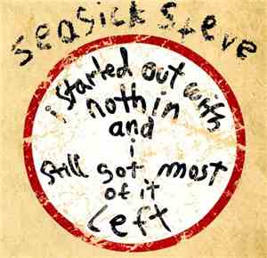 Seasick Steve - I Started Out With Nothin And I Still Got Most Of It Left