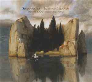 Shearwater - Missing Islands: Demos & Outtakes 2007-2012