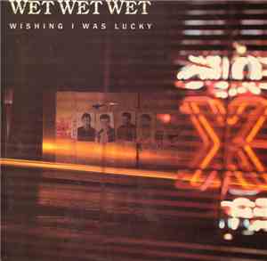 Wet Wet Wet - Wishing I Was Lucky