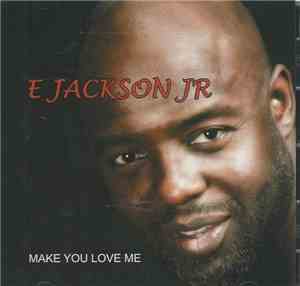 E. Jackson, Jr. - Make You Love Me