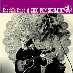 Eric Von Schmidt - The Folk Blues Of Eric Von Schmidt