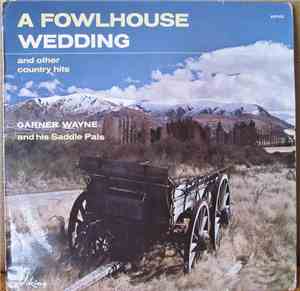 Garner Wayne & His Saddle Pals - A Fowlhouse Wedding And Other Country Hits