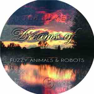Tim Baker - Dreams Of Fuzzy Animals & Robots