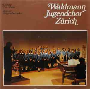 Waldmann Jugendchor Zürich Leitung: Peter Zutter Klavier: Brigitte Schnyder ...