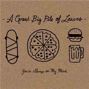 A Great Big Pile Of Leaves - You're Always On My Mind