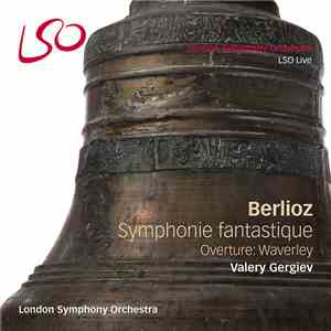 Berlioz / Valery Gergiev, London Symphony Orchestra - Symphonie Fantastique ...