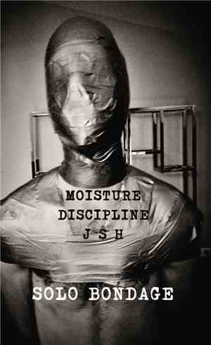 Moisture Discipline / J S H - Solo Bondage