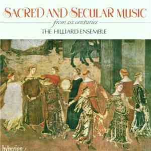 The Hilliard Ensemble - Sacred And Secular Music From Six Centuries