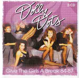 Dolly Dots - Give The Girls A Break 84-87