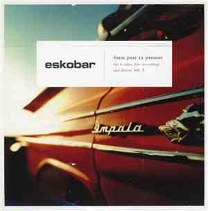 Eskobar  - From past to present - the b-sides, live recordings and demos. V ...