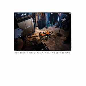 Her Breath On Glass - What We Left Behind