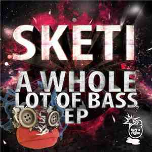 Sketi - A Whole Lot Of Bass EP