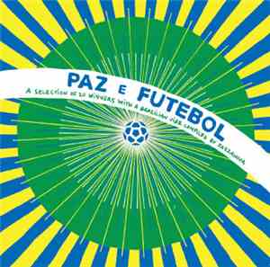 Various - Paz E Futebol (A Selection Of Brazilian Songs Compiled By Jazzano ...