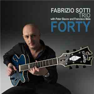 Fabrizio Sotti Trio With Peter Slavov And Francisco Mela - Forty