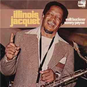 Illinois Jacquet, Milt Buckner, Sonny Payne, Koos Van Der Sluis - Illinois  ...