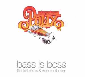 International Pony - Bass Is Boss - The First Remix & Video Collection