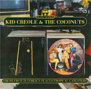 Kid Creole & The Coconuts - Fresh Fruit In Foreign Places / Tropical Gangst ...