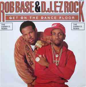 Rob Base & D.J. E-Z Rock - Get On The Dance Floor (The Danny D. Remix)