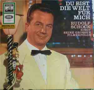 Rudolf Schock - Du Bist Die Welt Für Mich /Rudolf Schock Singt Seine Grosse ...