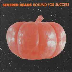 Severed Heads - Rotund For Success