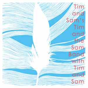 Tim And Sam's Tim And The Sam Band With Tim And Sam - Life Stream