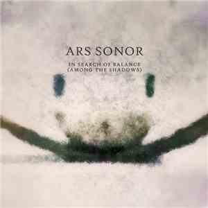 Ars Sonor - In Search Of Balance (Among The Shadows)