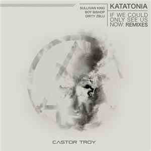 Castor Troy  - Katatonia / If We Could Only See Us Now: Remixes