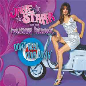 Jake Starr And The Delicious Fullness - Don't Need Your Lovin'