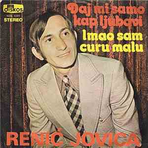Jovica Renić - Daj Mi Samo Kap Ljubavi / Imao Sam Curu Malu