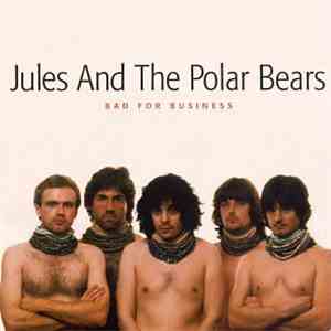 Jules And The Polar Bears - Bad For Business
