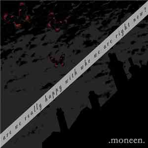 .moneen. - Are We Really Happy With Who We Are Right Now?