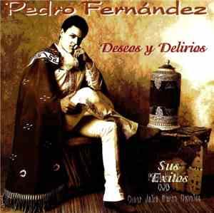 Pedro Fernández - Deseos Y Delirios Sus Exitos