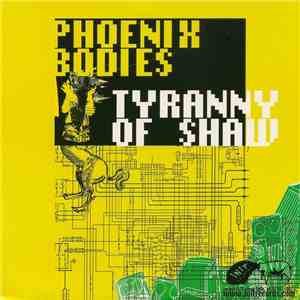 Phoenix Bodies / Tyranny Of Shaw - Phoenix Bodies / Tyranny Of Shaw