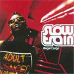 Slow Train - Illegal Cargo