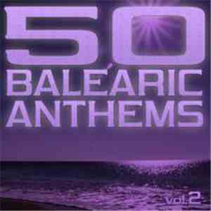 Various - 50 Balearic Anthems - Best Of Ibiza Trance House, Vol. 2