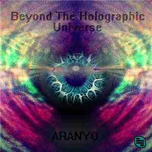 Aranyo - Beyond The Holographic Universe